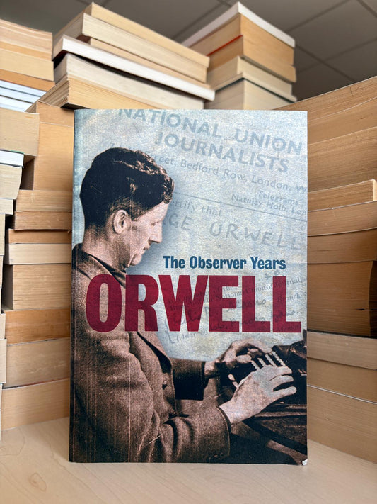 The Observer Years: Orwell