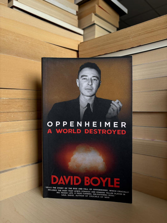 David Boyle - Oppenheimer: A World Destroyed