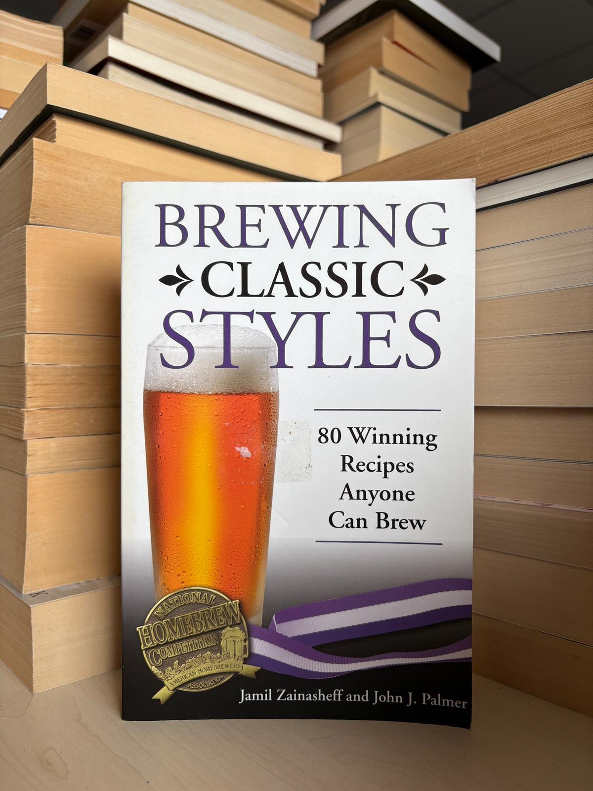 Jamil Zainasheff, John J. Palmer - Brewing Classic Styles: 80 Winning Recipes Anyone Can Brew
