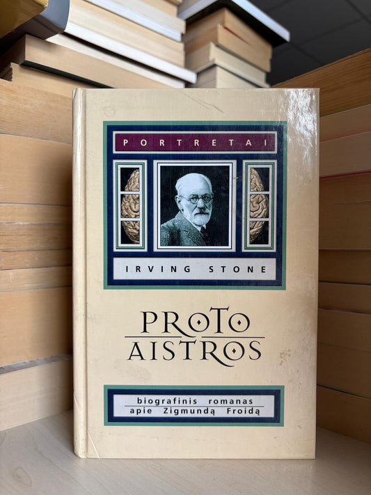 Irving Stone - ,,Proto aistros: biografinis romanas apie Zigmundą Froidą"