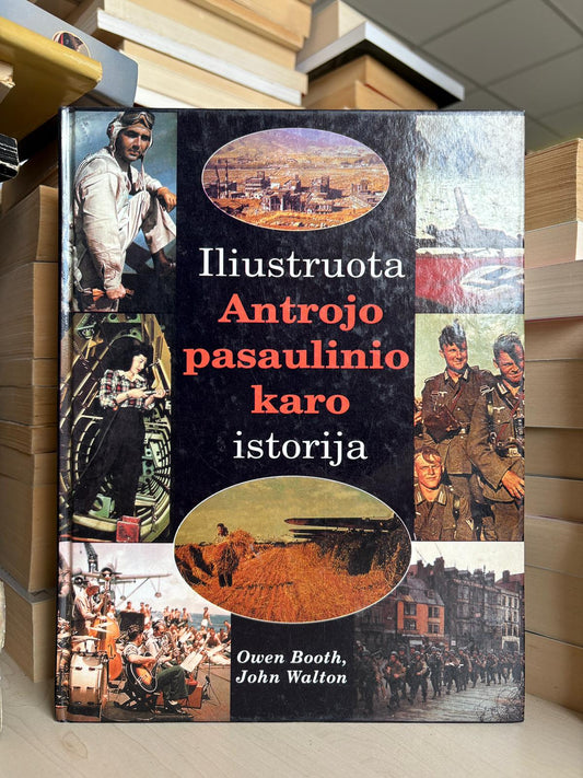 Owen Booth, John Walton - ,,Iliustruota Antrojo pasaulinio karo istorija"