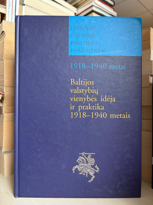 ,,Baltijos valstybių vienybės idėja ir praktika 1918-1940 metais"