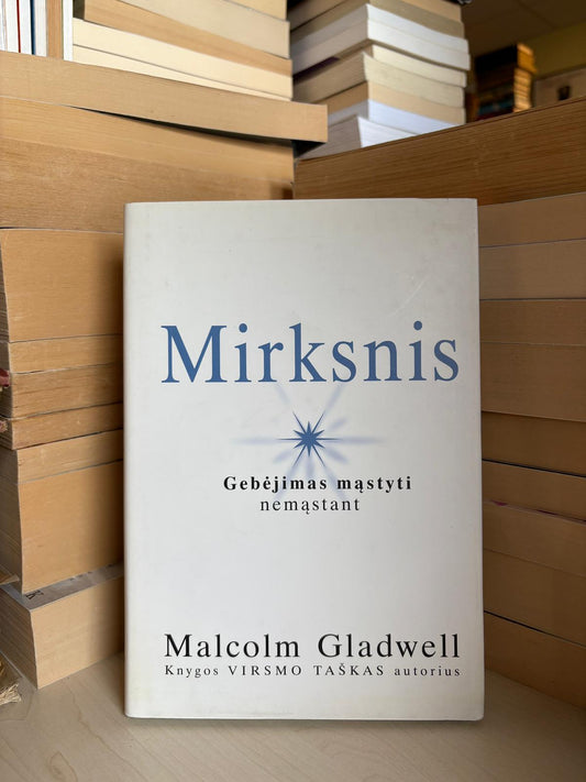 Malcolm Gladwell - ,,Mirksnis: gebėjimas mąstyti nemąstant"