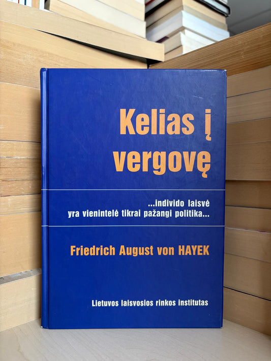 Friedrich August von Hayek - ,,Kelias į vergovę"