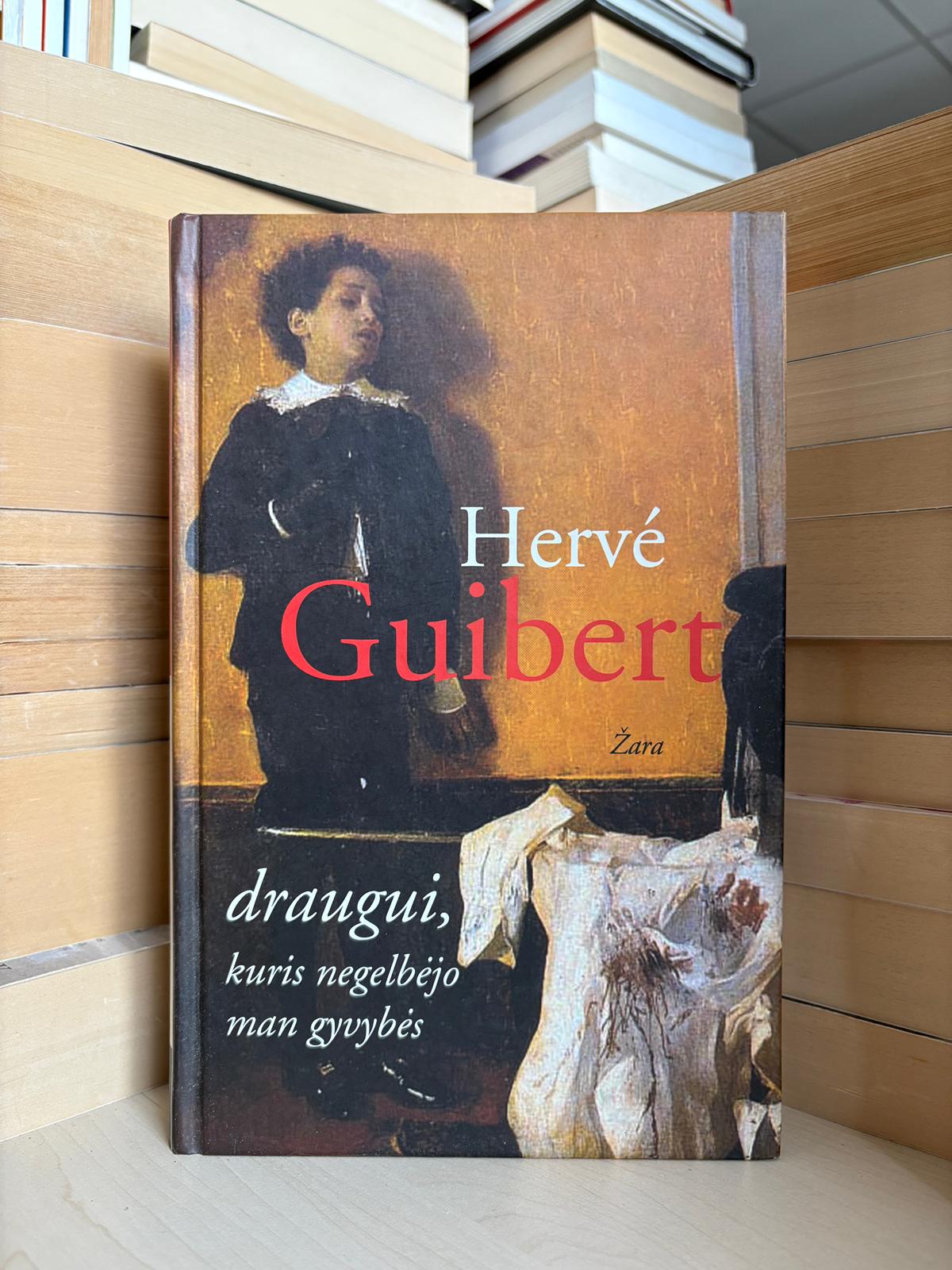 Herve Guibert - ,,Draugui, kuris negelbėjo man gyvybės"