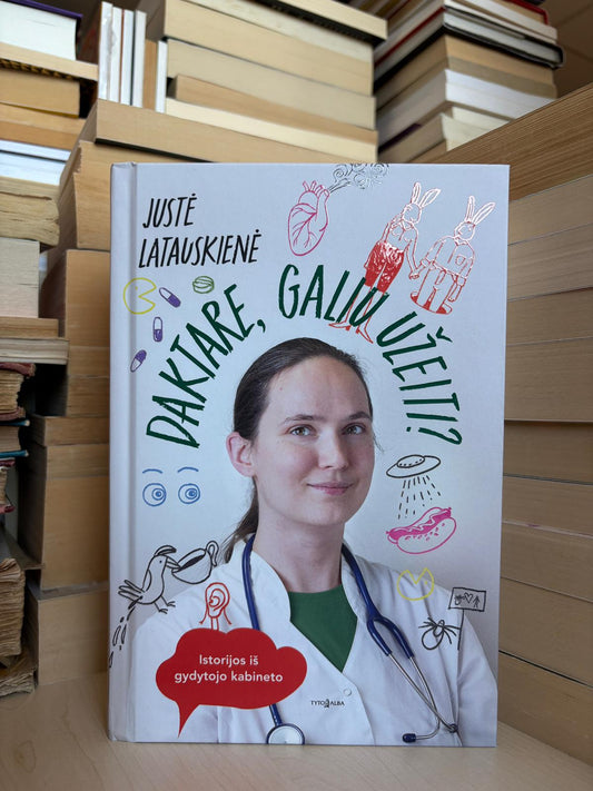 Justė Latauskienė - ,,Daktare, galiu užeiti?"