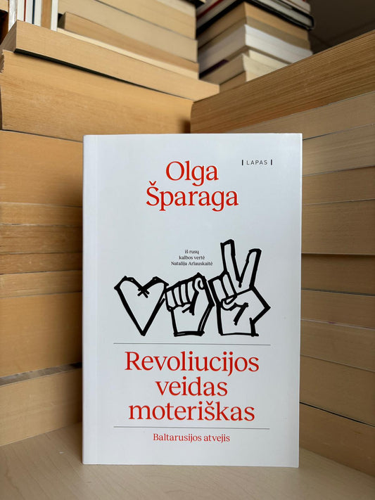 Olga Šparaga - ,,Revoliucijos veidas moteriškas: Baltarusijos atvejis"