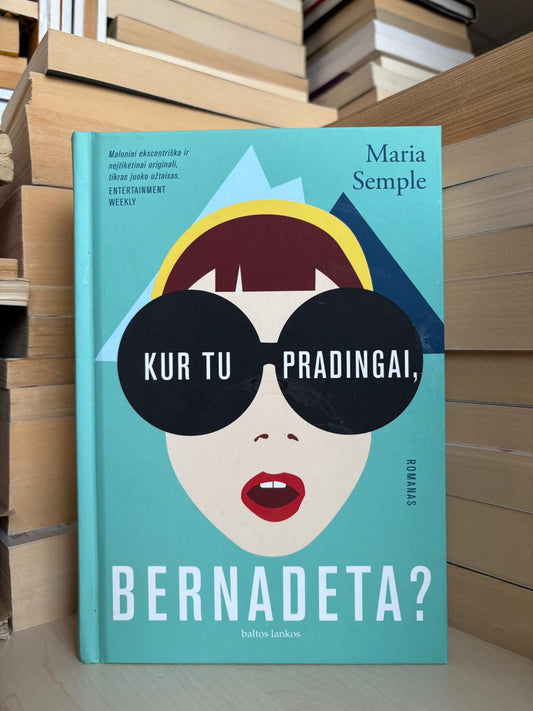 Maria Semple - ,,Kur tu pradingai, Bernadeta?"