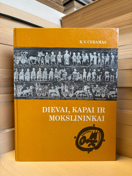 K. V. Ceramas - ,,Dievai, kapai ir mokslininkai"