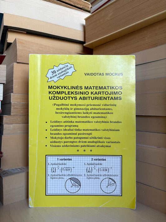 Vaidotas Mockus - ,,Mokyklinės matematikos kompleksinio kartojimo užduotys abiturientams"