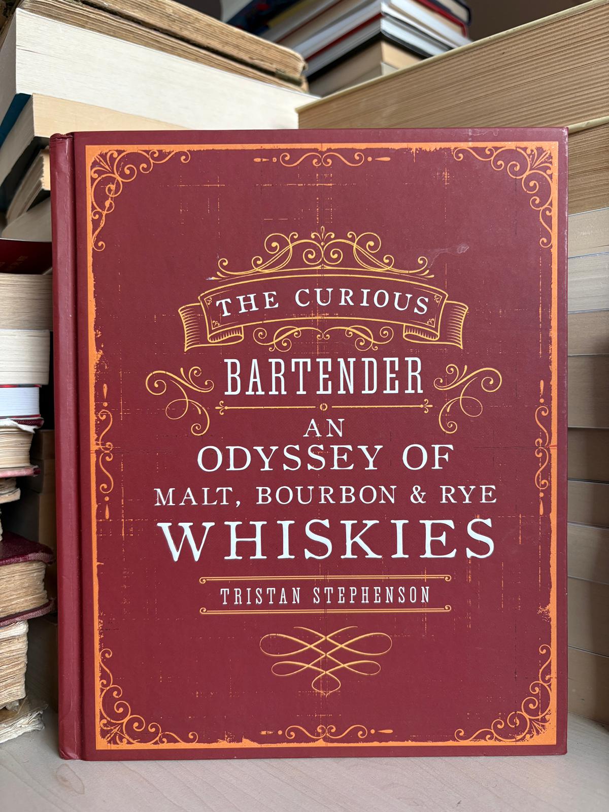 Tristan Stephenson - The Curious Bartender: An Odyssey of Malt, Bourbon and Rye Whiskies