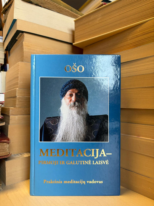 Ošo - ,,Meditacija - pirmoji ir galutinė laisvė"