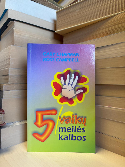Gary Chapman, Ross Campbell - ,,5 vaikų meilės kalbos"