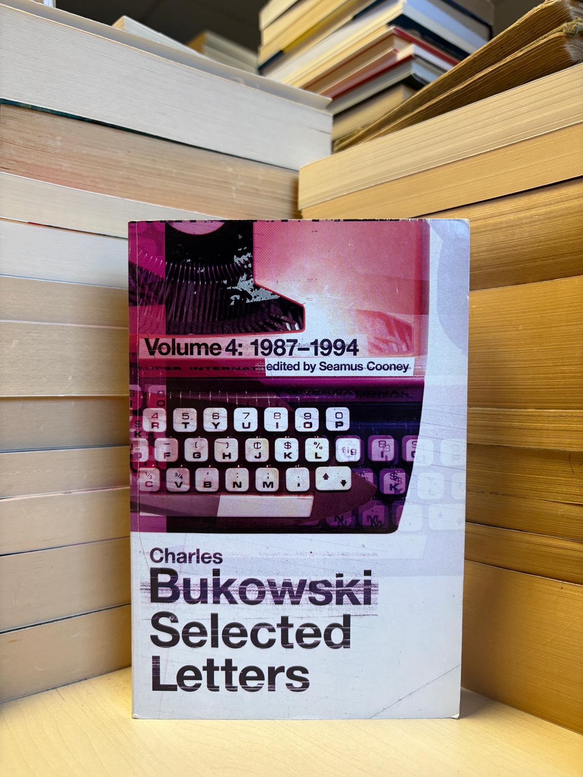 Charles Bukowski - Selected Letters Volume 4: 1987-1994