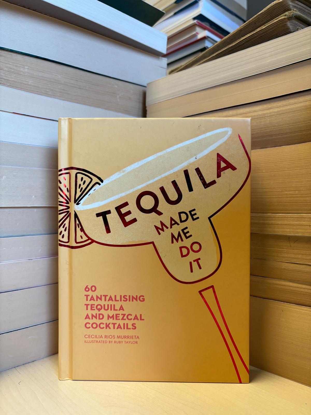 Cecilia Rios Murrieta - Tequila Made Me Do It