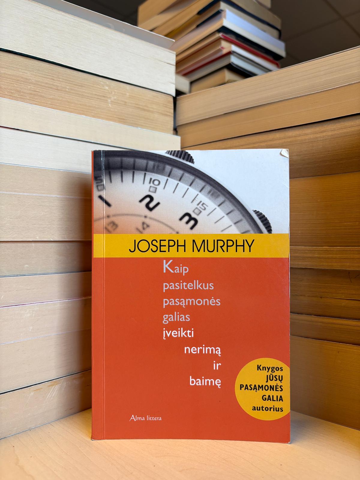 Joseph Murphy - ,,Kaip pasitelkus pasąmonės galias įveikti nerimą ir baimę"