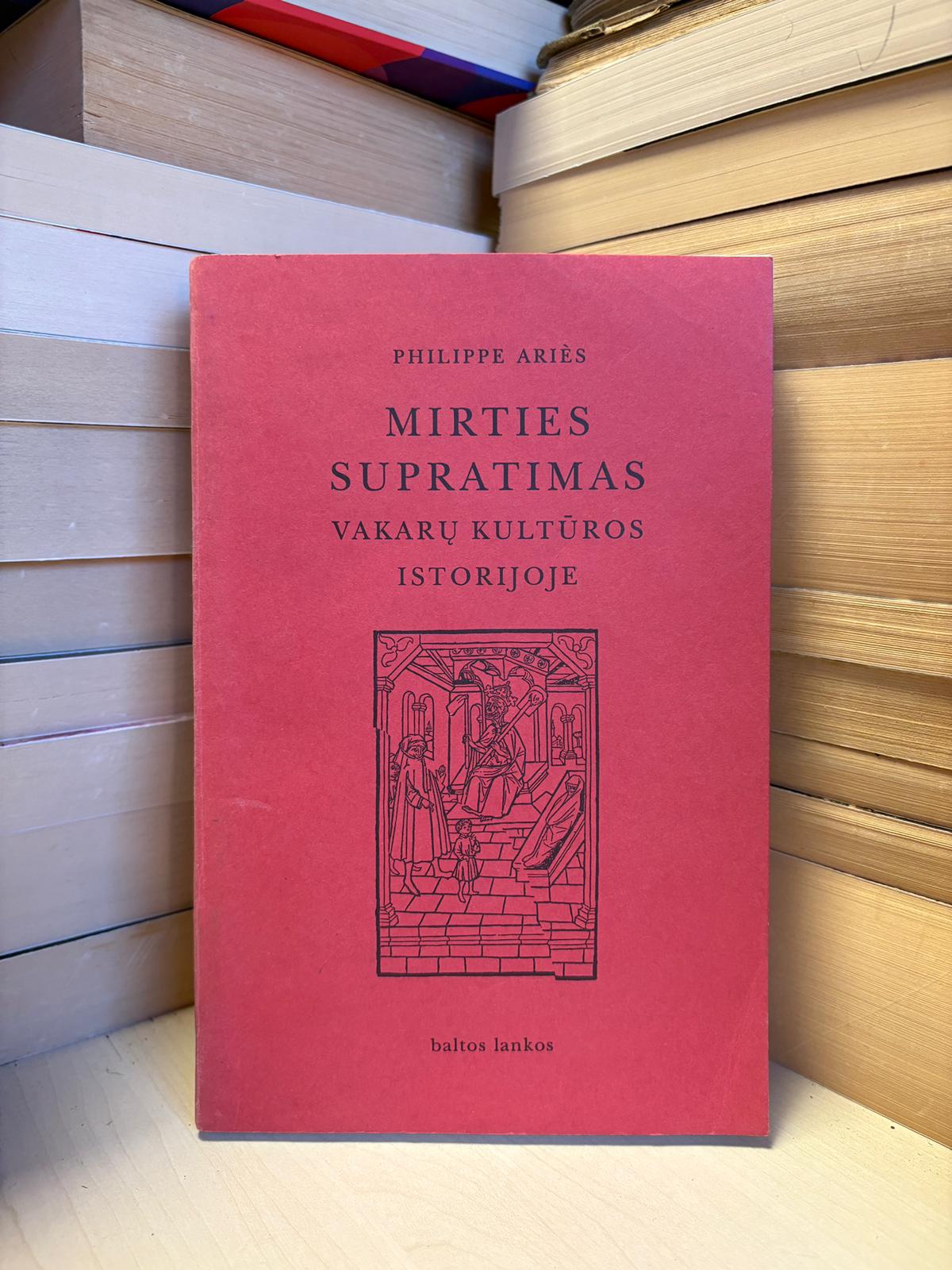 Philippe Aries - ,,Mirties supratimas Vakarų kultūros istorijoje"