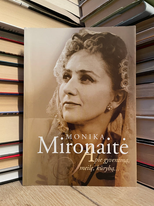 Monika Mironaitė - ,,Aoie gyvenimą, meilę, kūrybą"