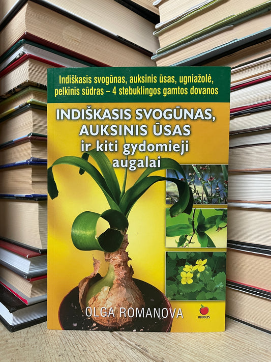 Olga Romanova - ,,Indiškasis svogūnas, auksinis ūsas ir kiti gydomieji augalai"
