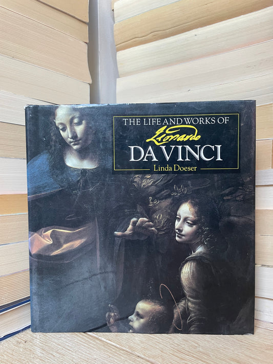 Linda Doeser - The Life and Works of Leonardo da Vinci
