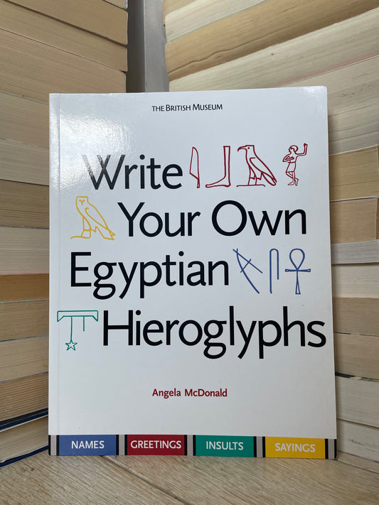 Angela McDonald - Write Your Own Egyptian Hieroglyphs