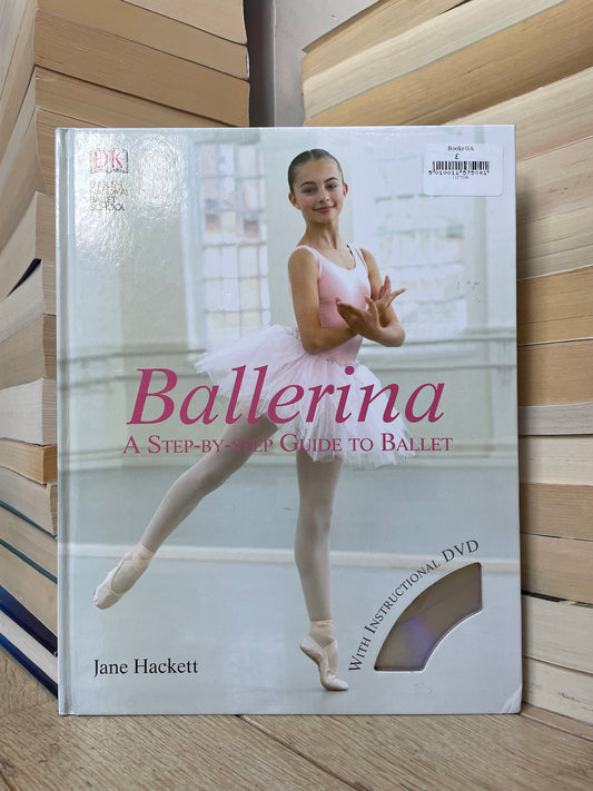 Jane Hackett - Ballerina: A Step-by-Step Guide to Ballet