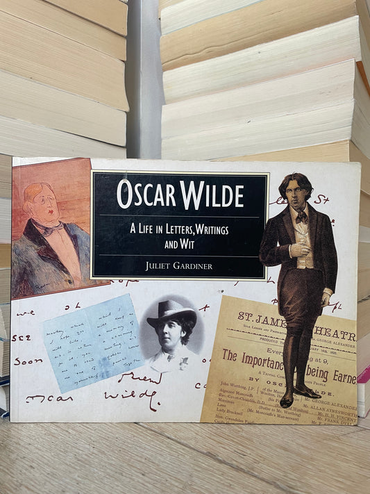 Juliet Gardiner - Oscar Wilde: A Life in Letters, Writings and Wit
