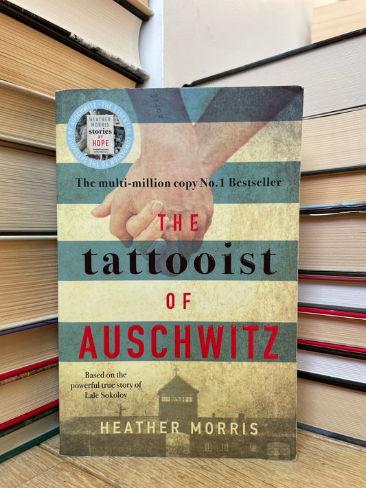 Heather Morris - The Tattooist of Auschwitz