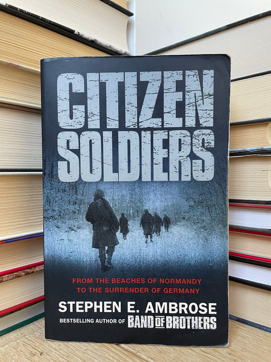 Stephen E. Ambrose - Citizen Soldiers