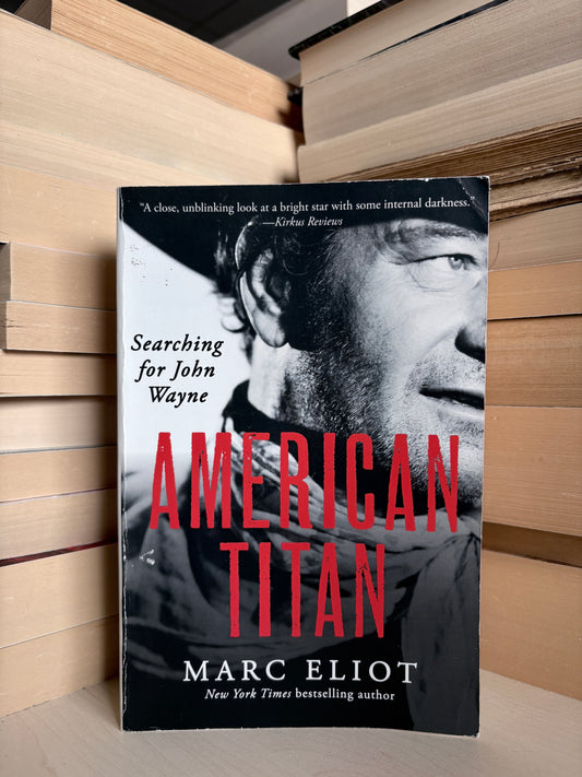 Marc Eliot - American Titan: Searching for John Wayne