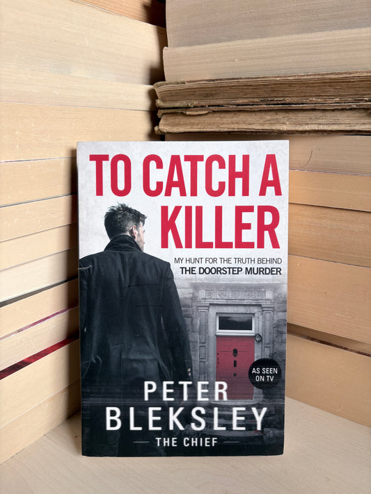 Peter Bleksley - To Catch a Killer