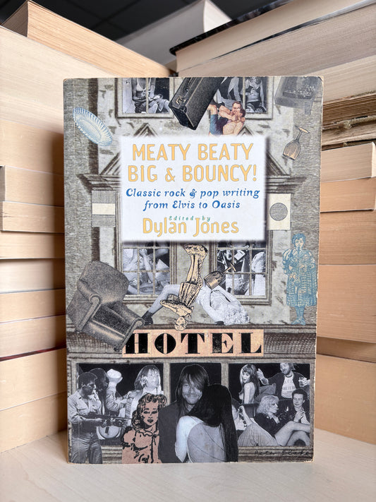 Dylan Jones - Meaty Beaty Big and Bouncy: Classic Rock and Pop Writing from Elvis to Oasis