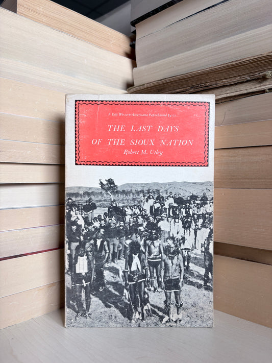 Robert M. Utley - The Last Days of the Sioux Nation