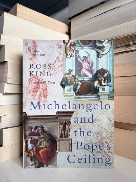Ross King - Michelangelo and the Pope's Ceiling