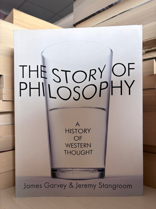 James Garvey, Jeremy Stangroom - The Story of Philosophy