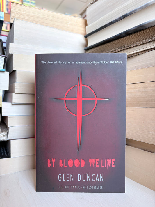 Glen Duncan - By Blood We Live