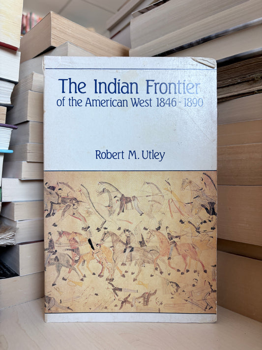 Robert M. Utley - The Indian Frontier of the American West 1846-1890