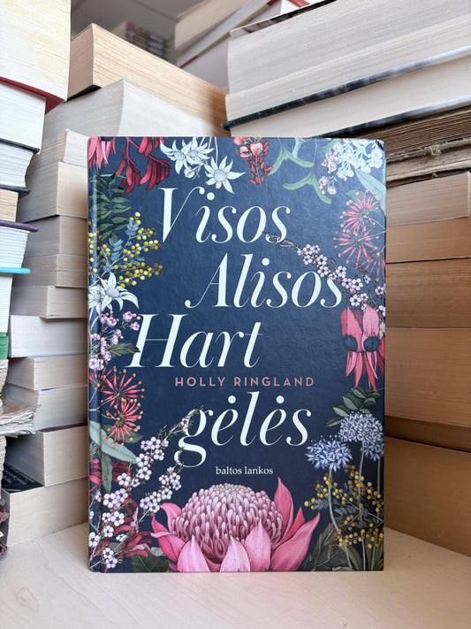 Holly Ringland - ,,Visos Alisos Hart gėlės"
