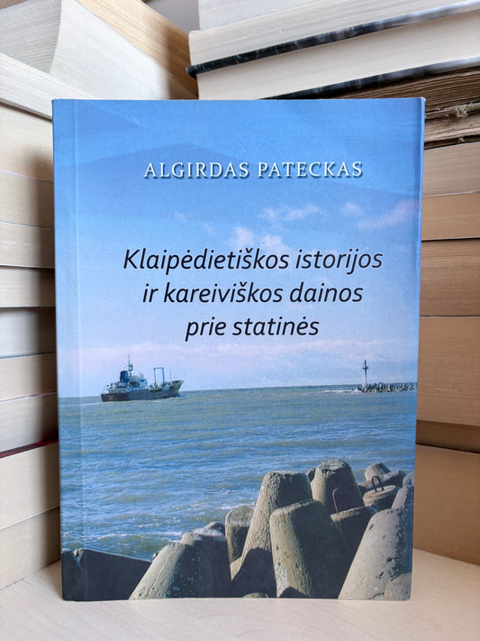 Algirdas Pateckas - ,,Klaipėdietiškos istorijos ir kareiviškos dainos prie statinės"