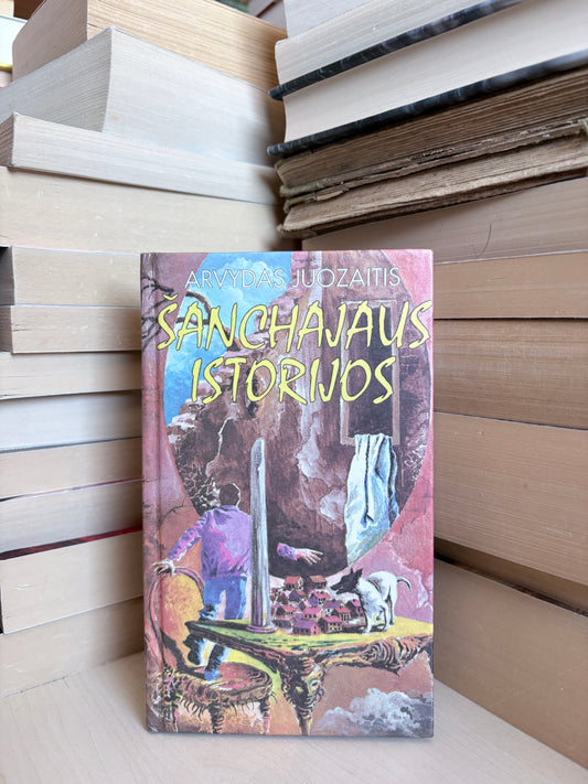 Arvydas Juozaitis - ,,Šanchajaus istorijos"