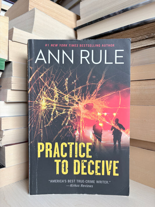 Ann Rule - Practice to Deceive