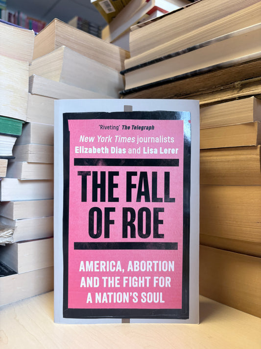 Elizabeth Dias, Lisa Lerer - The Fall of Roe