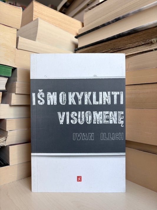 Ivan Illich - ,,Išmokyklinti visuomenę"
