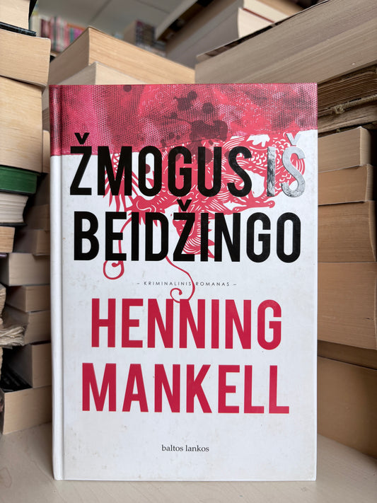 Henning Mankell - ,,Žmogus iš Beidžingo"