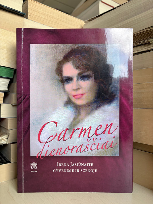 Jūratė Vyliūtė - ,,Carmen dienoraščiai: Irena Jasiūnaitė gyvenime ir scenoje"