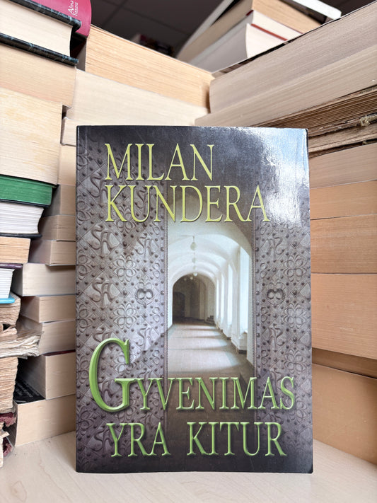 Milan Kundera - ,,Gyvenimas yra kitur"