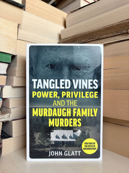John Glatt - Tangled Vines: power, Privilege and the Murdaugh Family Murders