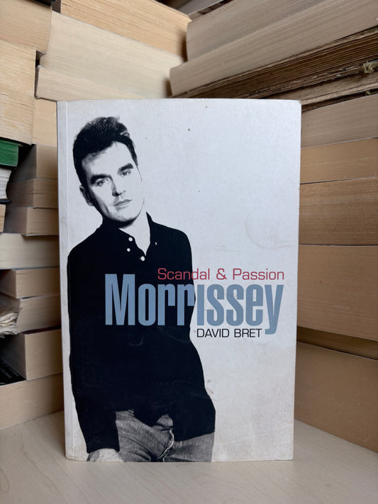 David Bret - Morrissey: Scandal and Passion