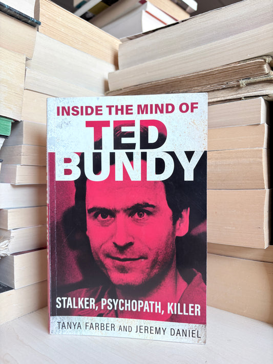 Tanya Farber, Jeremy Daniel - Inside the Mind of Ted Bundy
