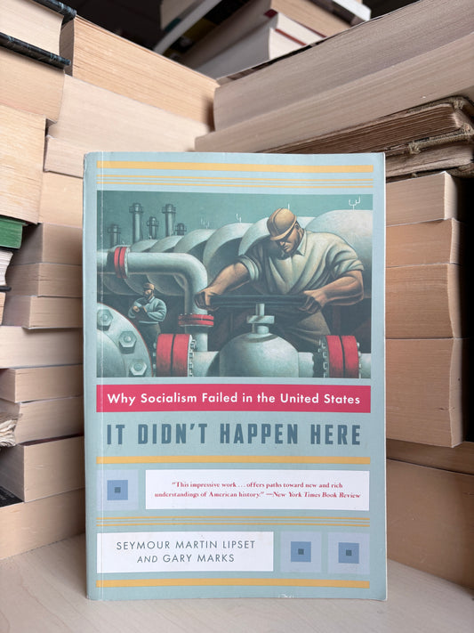 Seymour Martin Lipset, Gary Marks - It Didn't Happen Here: Why Socialism Failed in the United States